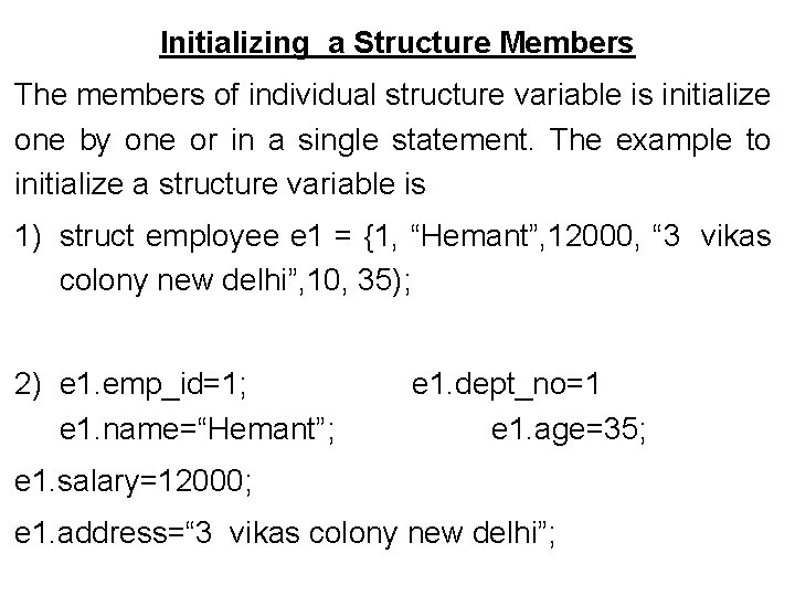 Initializing a Structure Members The members of individual structure variable is initialize one by Initializing a Structure Members The members of individual structure variable is initialize one by