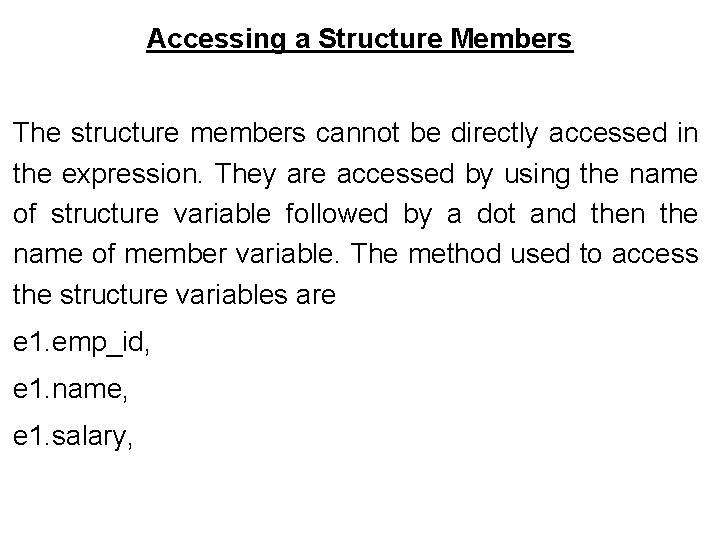 Accessing a Structure Members The structure members cannot be directly accessed in the expression. Accessing a Structure Members The structure members cannot be directly accessed in the expression.