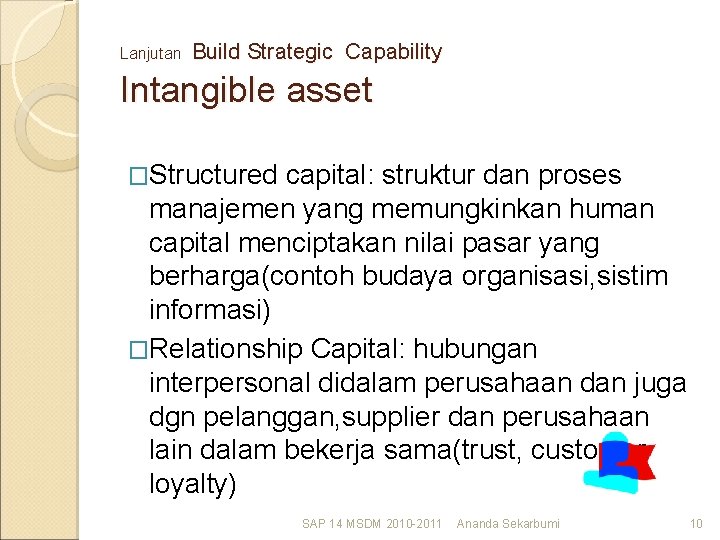 Lanjutan Build Strategic Capability Intangible asset �Structured capital: struktur dan proses manajemen yang memungkinkan