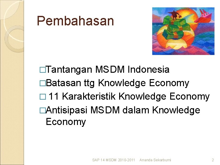 Pembahasan �Tantangan MSDM Indonesia �Batasan ttg Knowledge Economy � 11 Karakteristik Knowledge Economy �Antisipasi