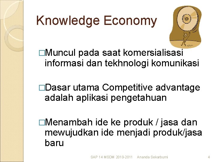 Knowledge Economy �Muncul pada saat komersialisasi informasi dan tekhnologi komunikasi �Dasar utama Competitive advantage