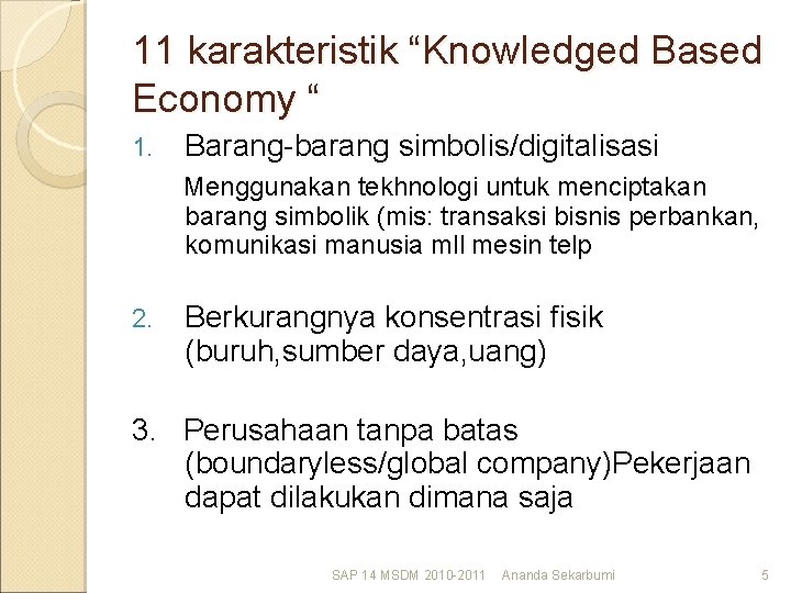 11 karakteristik “Knowledged Based Economy “ 1. Barang-barang simbolis/digitalisasi Menggunakan tekhnologi untuk menciptakan barang