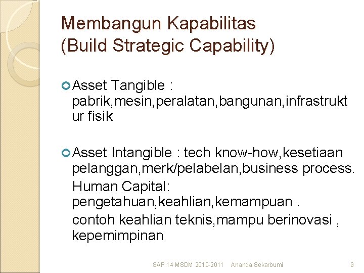Membangun Kapabilitas (Build Strategic Capability) Asset Tangible : pabrik, mesin, peralatan, bangunan, infrastrukt ur