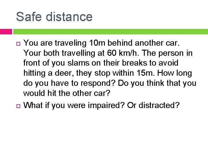 Safe distance You are traveling 10 m behind another car. Your both travelling at