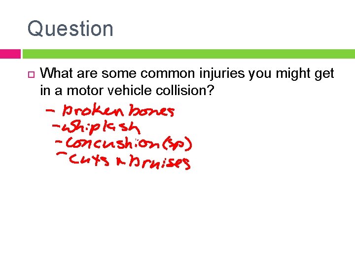 Question What are some common injuries you might get in a motor vehicle collision?