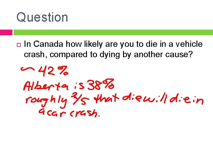 Question In Canada how likely are you to die in a vehicle crash, compared