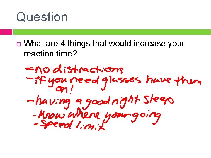 Question What are 4 things that would increase your reaction time? 