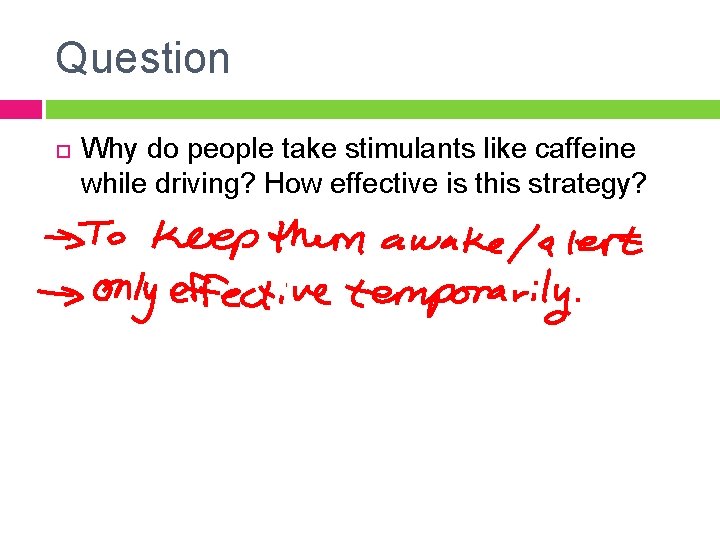 Question Why do people take stimulants like caffeine while driving? How effective is this