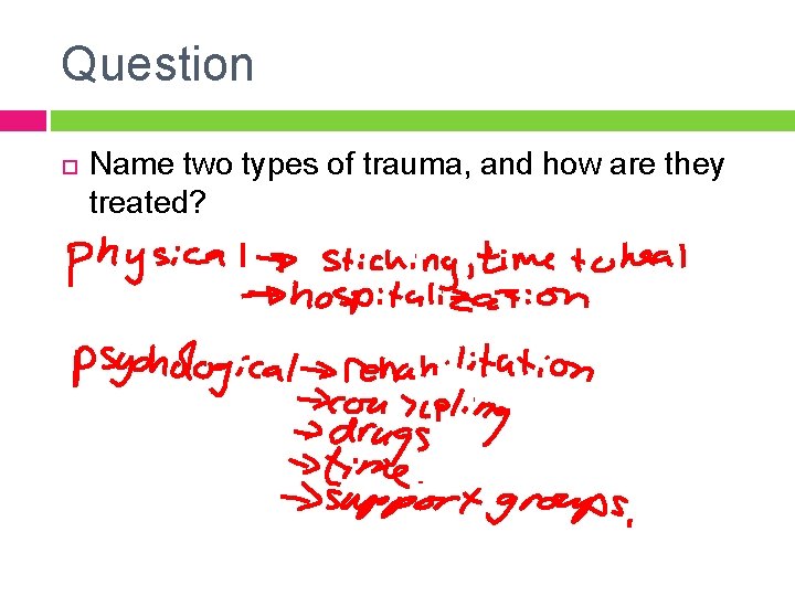 Question Name two types of trauma, and how are they treated? 