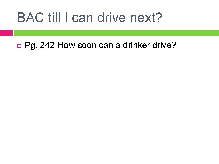 BAC till I can drive next? Pg. 242 How soon can a drinker drive?