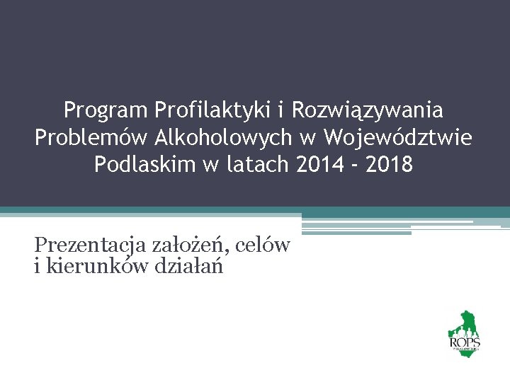 Program Profilaktyki i Rozwiązywania Problemów Alkoholowych w Województwie Podlaskim w latach 2014 - 2018