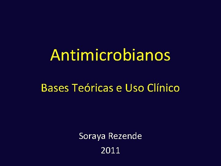 Antimicrobianos Bases Teóricas e Uso Clínico Soraya Rezende 2011 