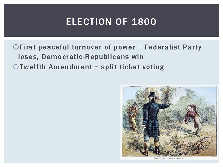 ELECTION OF 1800 First peaceful turnover of power – Federalist Party loses, Democratic-Republicans win