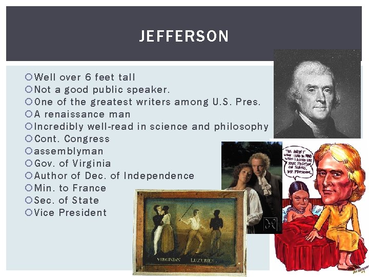 JEFFERSON Well over 6 feet tall Not a good public speaker. One of the