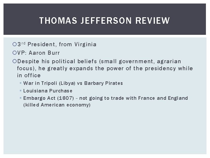 THOMAS JEFFERSON REVIEW 3 r d President, from Virginia VP: Aaron Burr Despite his
