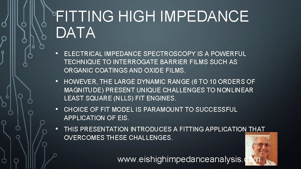 FITTING HIGH IMPEDANCE DATA • ELECTRICAL IMPEDANCE SPECTROSCOPY IS A POWERFUL TECHNIQUE TO INTERROGATE