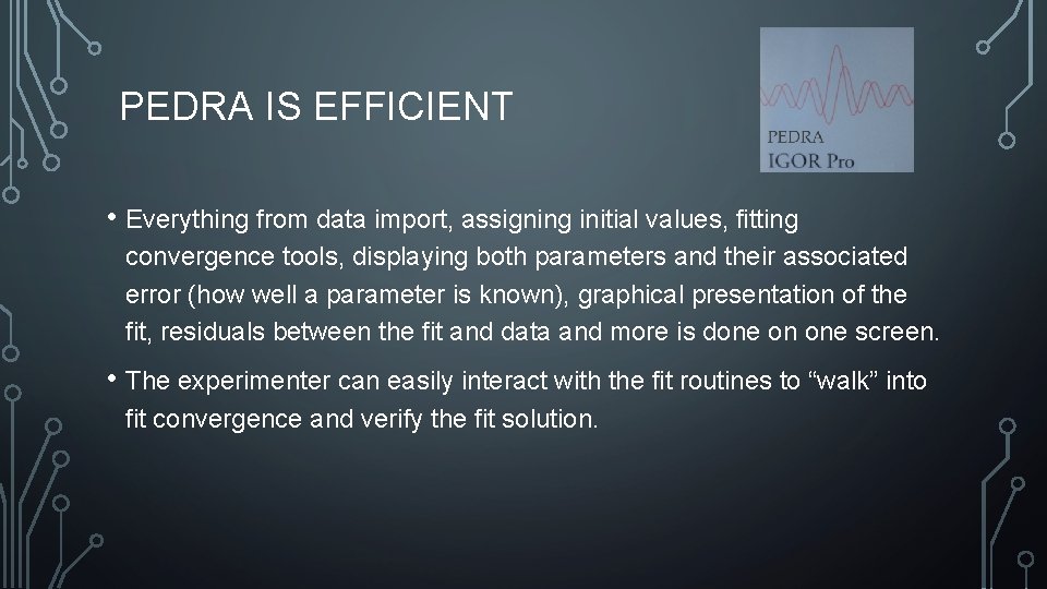 PEDRA IS EFFICIENT • Everything from data import, assigning initial values, fitting convergence tools,