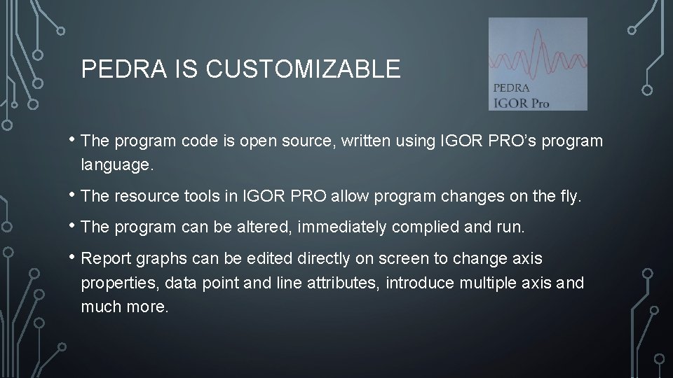 PEDRA IS CUSTOMIZABLE • The program code is open source, written using IGOR PRO’s