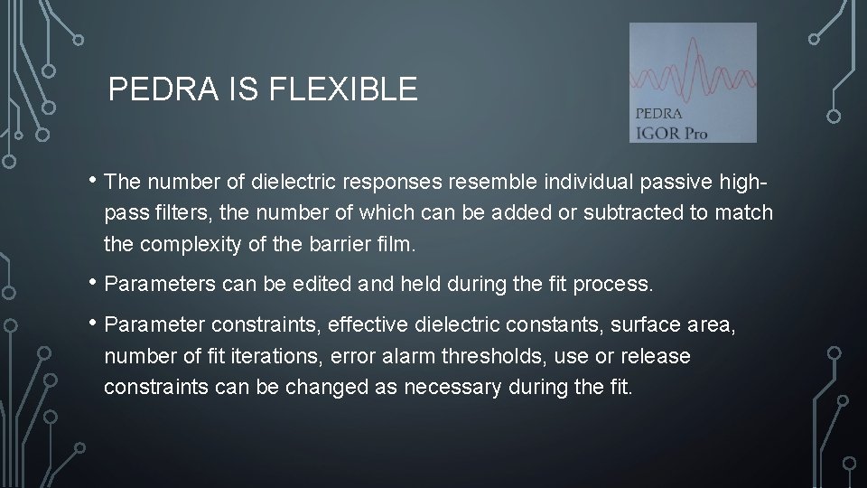 PEDRA IS FLEXIBLE • The number of dielectric responses resemble individual passive highpass filters,