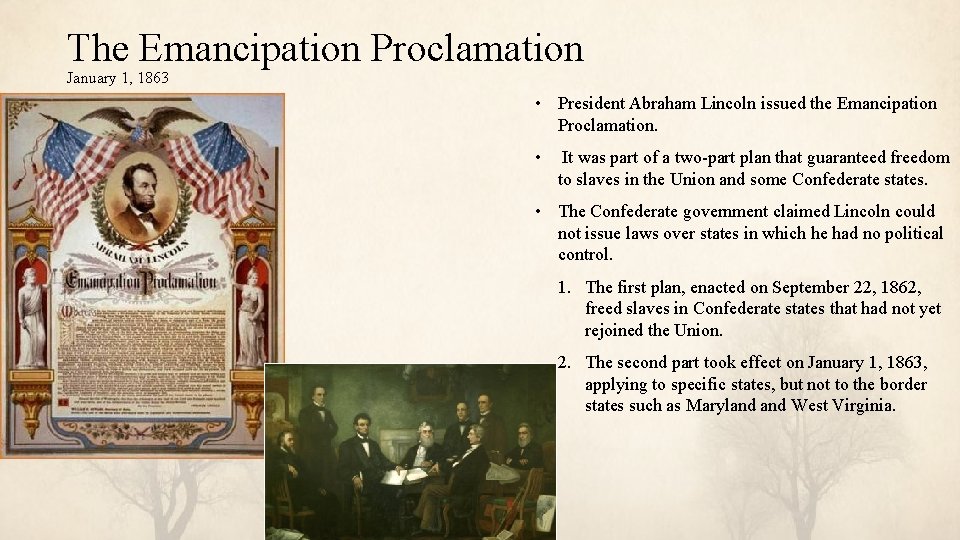 The Emancipation Proclamation January 1, 1863 • President Abraham Lincoln issued the Emancipation Proclamation.
