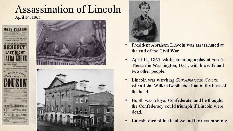 Assassination of Lincoln April 14, 1865 • President Abraham Lincoln was assassinated at the