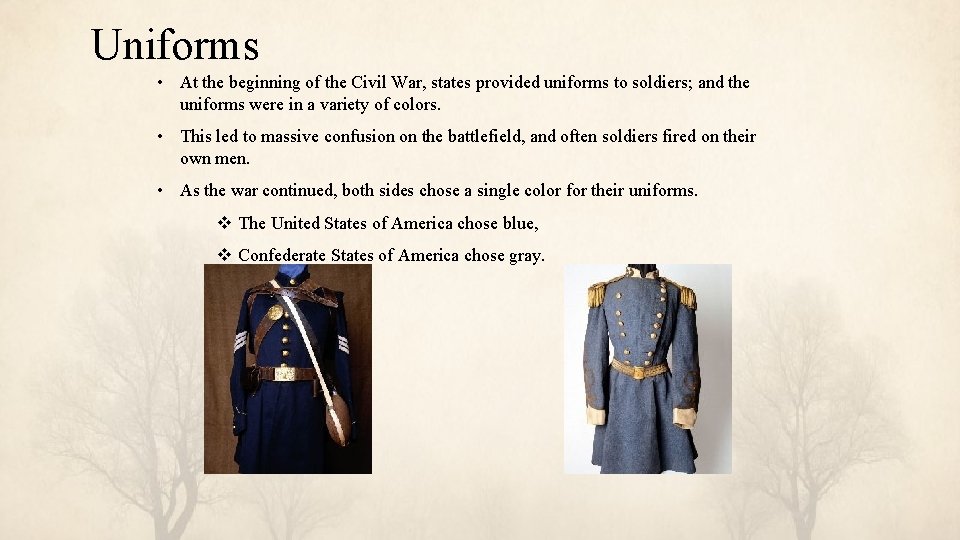 Uniforms • At the beginning of the Civil War, states provided uniforms to soldiers;
