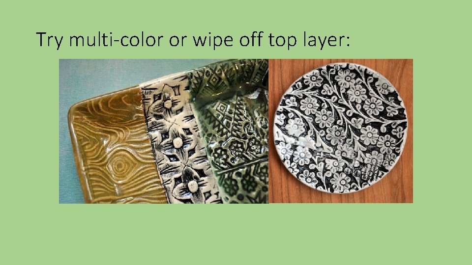 Try multi-color or wipe off top layer: 