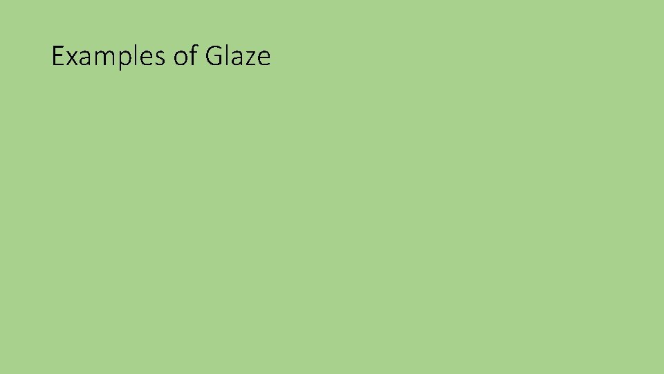 Examples of Glaze 
