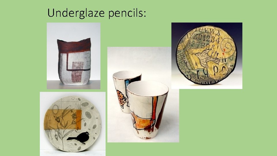 Underglaze pencils: 