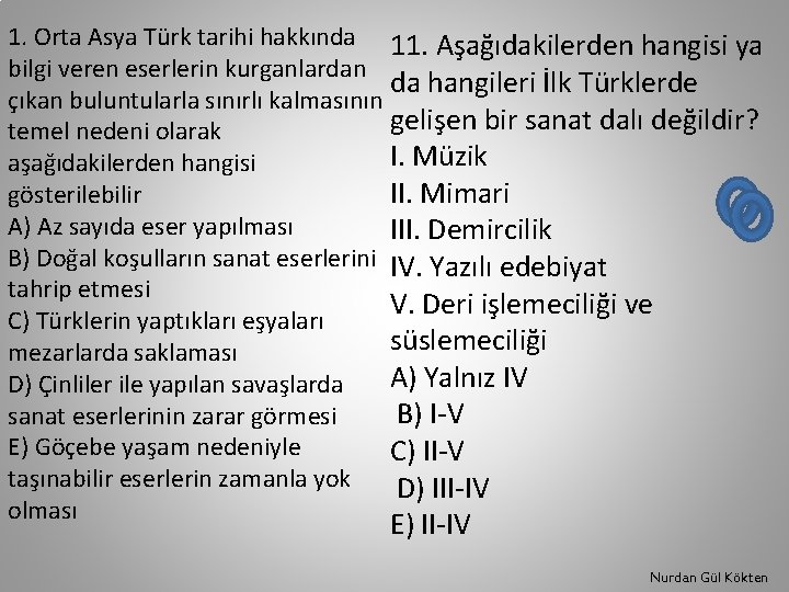 1. Orta Asya Türk tarihi hakkında 11. Aşağıdakilerden hangisi ya bilgi veren eserlerin kurganlardan