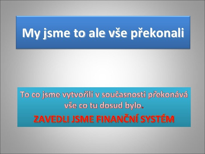 My jsme to ale vše překonali To co jsme vytvořili v současnosti překonává vše