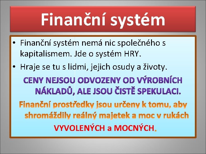 Finanční systém • Finanční systém nemá nic společného s kapitalismem. Jde o systém HRY.