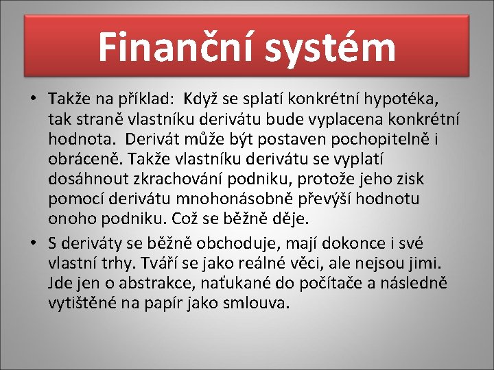 Finanční systém • Takže na příklad: Když se splatí konkrétní hypotéka, tak straně vlastníku