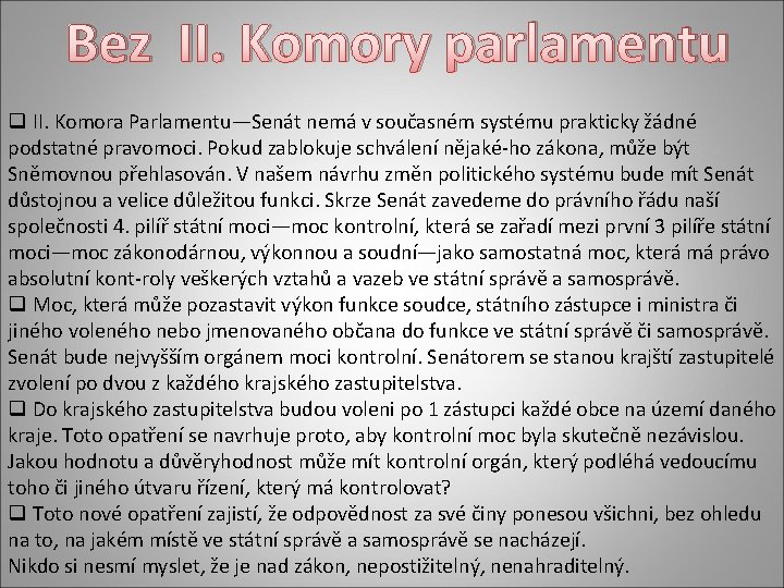 Bez II. Komory parlamentu q II. Komora Parlamentu—Senát nemá v současném systému prakticky žádné