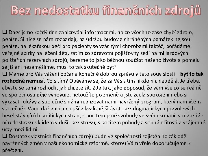 Bez nedostatku finančních zdrojů q Dnes jsme každý den zahlcováni informacemi, na co všechno