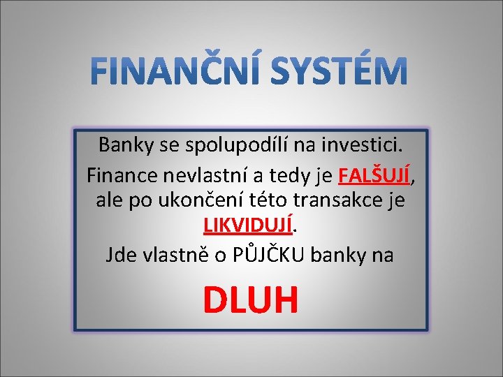 Banky se spolupodílí na investici. Finance nevlastní a tedy je FALŠUJÍ, ale po ukončení