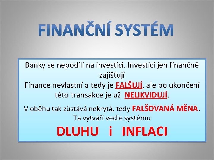 Banky se nepodílí na investici. Investici jen finančně zajišťují Finance nevlastní a tedy je