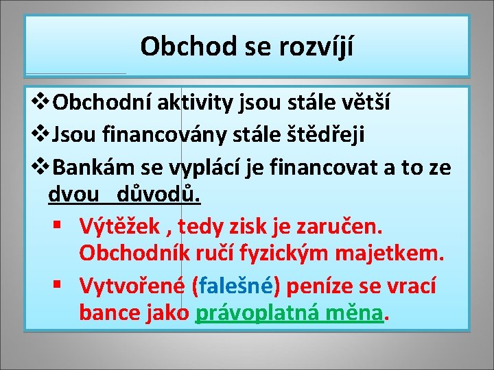 Obchod se rozvíjí v. Obchodní aktivity jsou stále větší v. Jsou financovány stále štědřeji