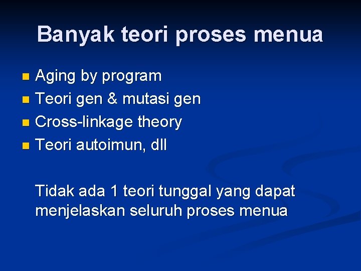 Banyak teori proses menua Aging by program n Teori gen & mutasi gen n