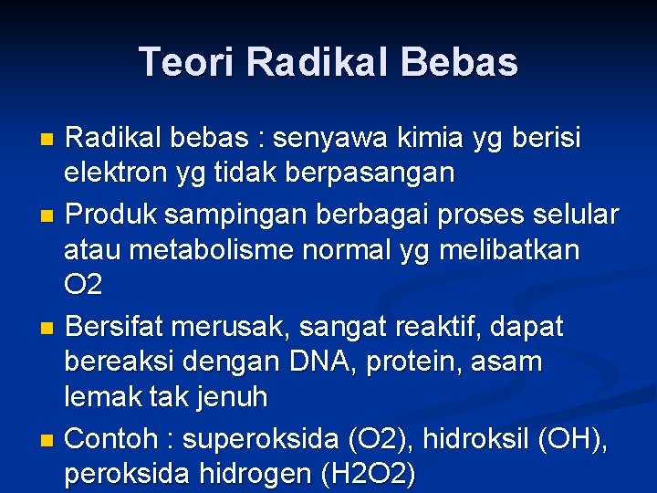 Teori Radikal Bebas Radikal bebas : senyawa kimia yg berisi elektron yg tidak berpasangan