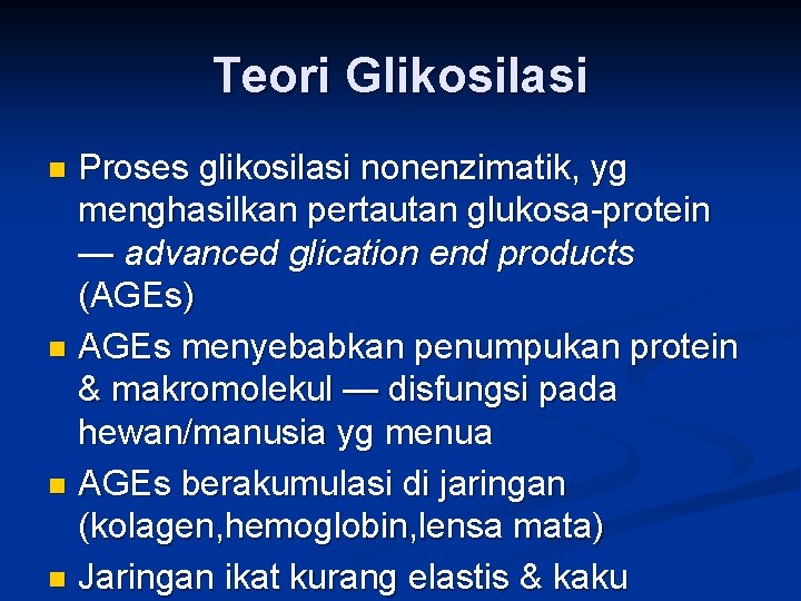 Teori Glikosilasi Proses glikosilasi nonenzimatik, yg menghasilkan pertautan glukosa-protein — advanced glication end products