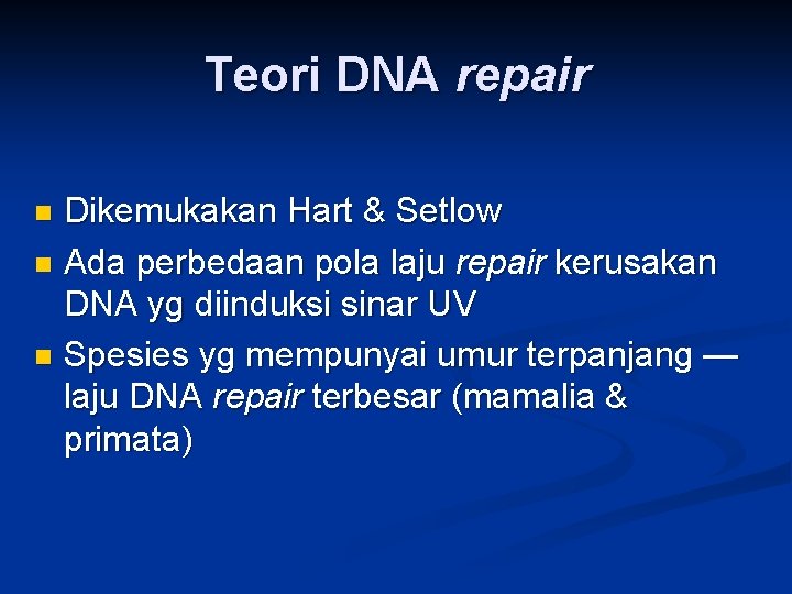 Teori DNA repair Dikemukakan Hart & Setlow n Ada perbedaan pola laju repair kerusakan