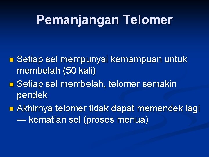Pemanjangan Telomer Setiap sel mempunyai kemampuan untuk membelah (50 kali) n Setiap sel membelah,