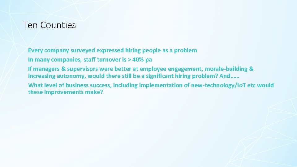 Ten Counties Every company surveyed expressed hiring people as a problem In many companies,
