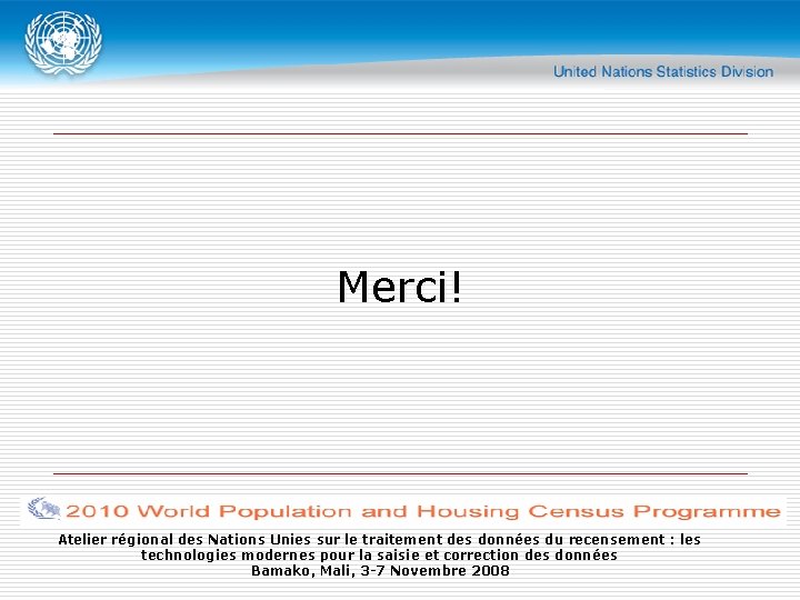 Merci! Atelier régional des Nations Unies sur le traitement des données du recensement :