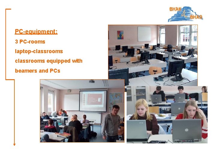 PC-equipment: 3 PC-rooms laptop-classrooms equipped with beamers and PCs 