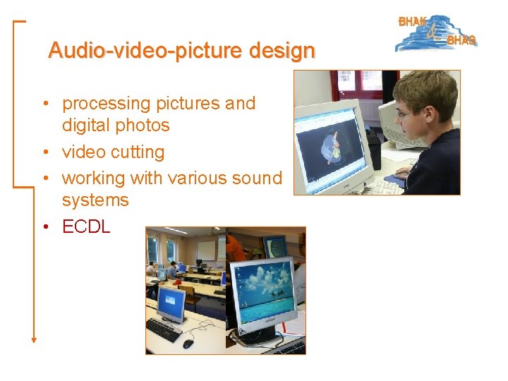 Audio-video-picture design • processing pictures and digital photos • video cutting • working with