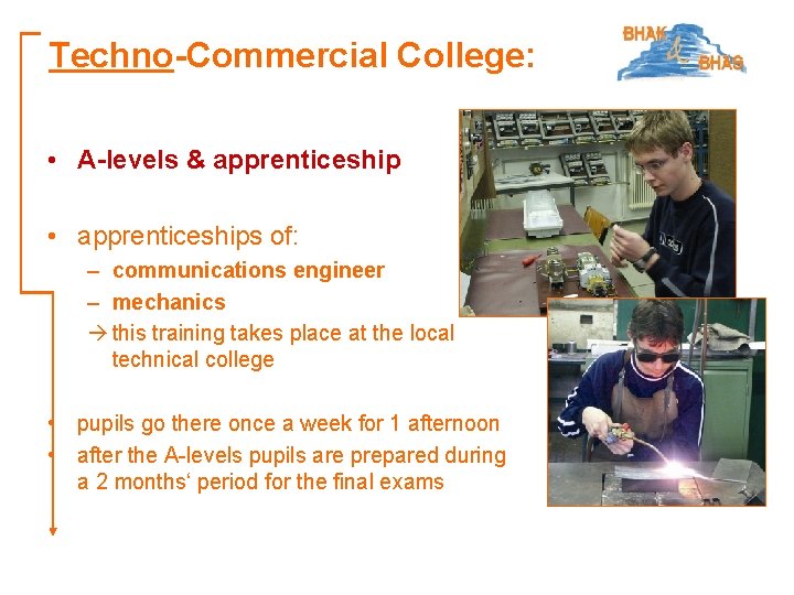 Techno-Commercial College: • A-levels & apprenticeship • apprenticeships of: – communications engineer – mechanics