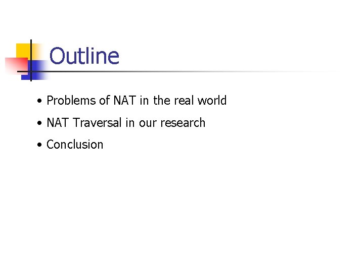 Outline • Problems of NAT in the real world • NAT Traversal in our