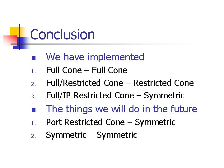 Conclusion n We have implemented 3. Full Cone – Full Cone Full/Restricted Cone –